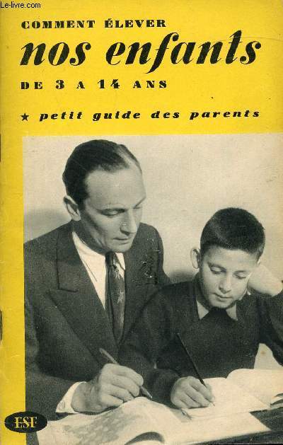 COMMENT ELEVER NOS ENFANTS DE 3 A 14 ANS * PETIT GUIDE DES PARENTS
