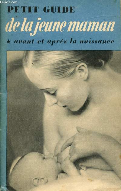 PETIT GUIDE DE LA JEUNE MAMAN * AVANT ET APRES LA NAISSANCE