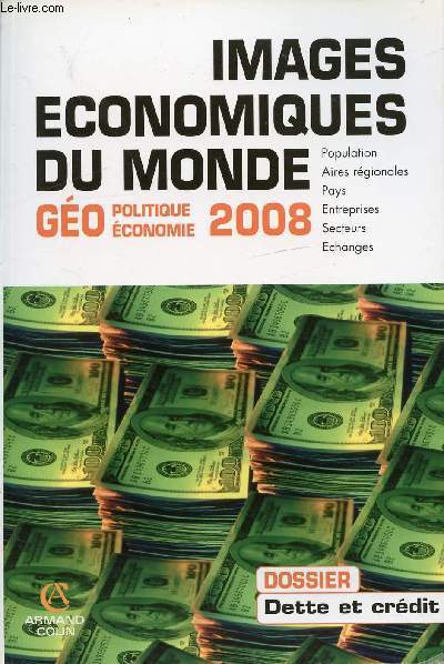 IMAGES ECONOMIQUES DU MONDE - GEO POLITIQUE ECONOMIE 2008 - DOSSIER DETTE ET CREDIT