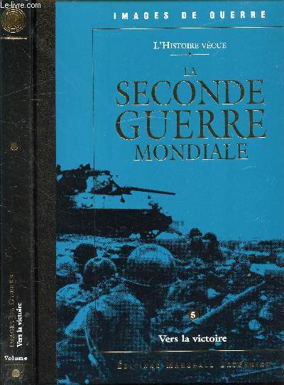 LA SECONDE GUERRE MONDIALE T.0 * VERS LA VICTOIRE - VOLUME 5