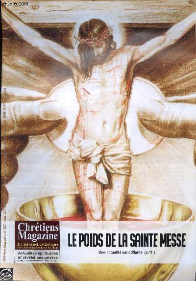 N297 - MARS 2017 - CHRETIENS MAGAZINE - MENSUEL CATHOLIQUE - LE POIDS DE LA SAINTE MESSE