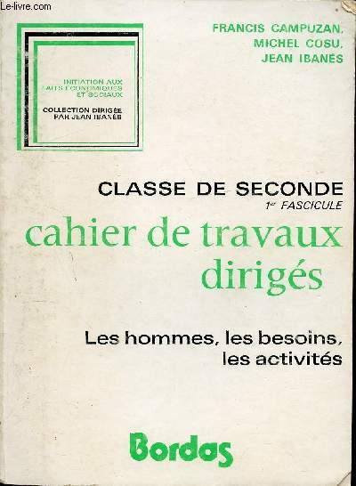 CLASSE DE SECONDE 1er FASCICULE - CAHIER DE TRAVAUX DIRIGES - LES HOMMES, LES BESOINS, LES ACTIVITES