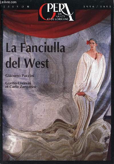 OPERA DE NANCY ET DE LORRAINE - SAISON 1990/1991 - LA FANCIULLA DEL WEST GIACOMO PUCCINI, GUELFO CIVININI ET CARLO ZANGARINI