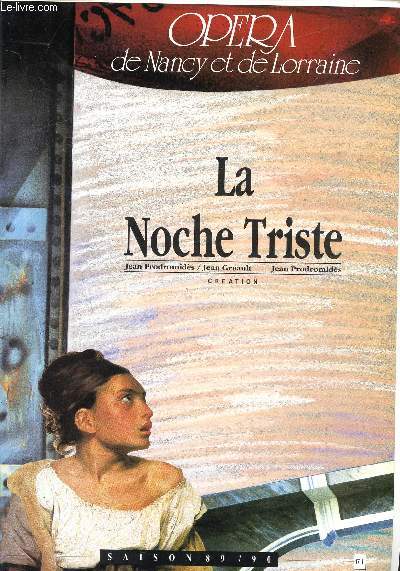 OPERA DE NANCY - SAISON 1989 / 1990 - LA NOCHE TRISTE PRODROMIDES JEAN, GRUAULT JEAN