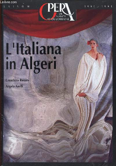OPERA DE NANCY ET DE LORRAINE - SAISON 1990/1991 - L'ITALIANA IN ALGERI GIOACHINO ROSSINI ET ANELLI ANGELO
