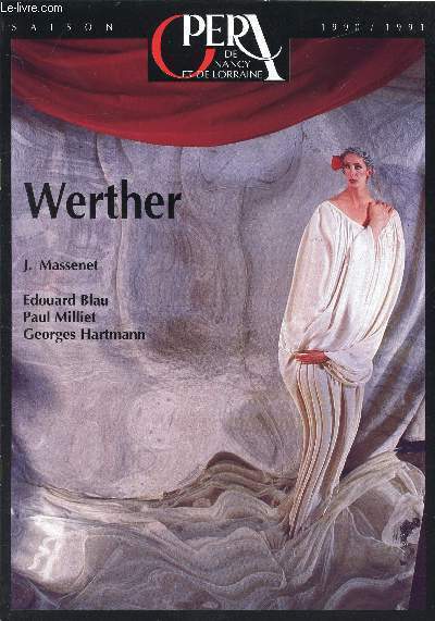 OPERA DE NANCY ET DE LORRAINE - SAISON 1990/1991 - WERTHER J. MASSENET, EDOUARD BLAU, PAUL MILLIET, GEORGES HARTMANN