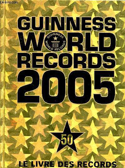 GUINNESS WORLD RECORDS 2005 - 50 LE LIVRE DES RECORDS - EDITION SPECIALE 50e ANNIVERSAIRE