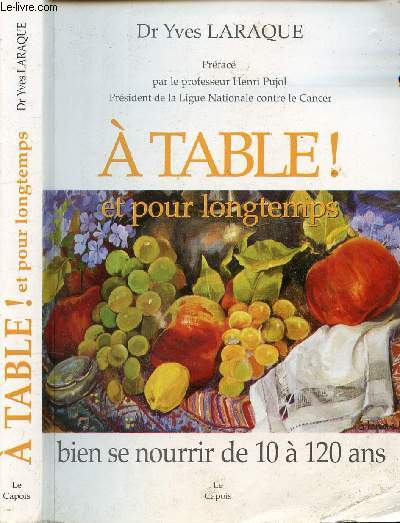 A TABLE ! ET POUR LONGTEMPS - BIEN SE NOURRIR DE 10 A 120 ANS - DR LARAQUE YV... - Picture 1 of 1
