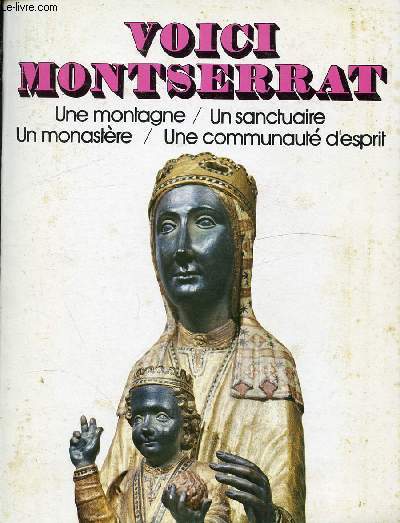 VOICI MONTSERRAT - UNE MONTAGNE / UN SANCTUAIRE / UN MONASTERE / UNE COMMUNAUTE D'ESPRIT