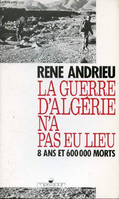 LA GUERRE D'ALGERIE N'A PAS EU LIEU - 8 ANS ET 600 000 MORTS