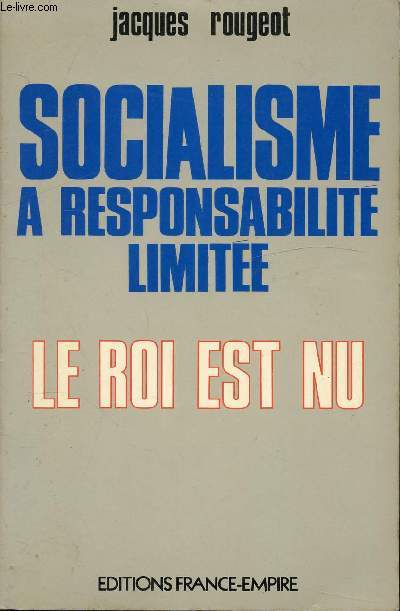 SOCIALISME A RESPONSABILITE LIMITEE - LE ROI EST NU