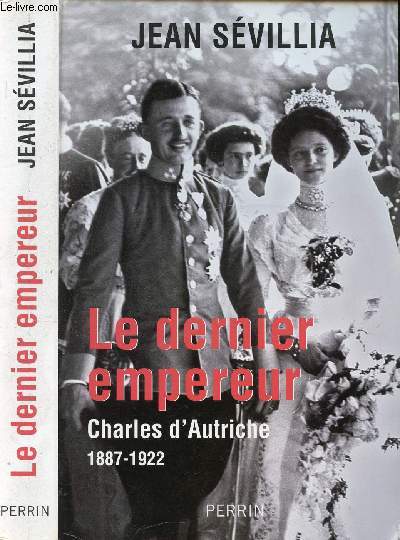 LE DERNIER EMPEREUR - CHARLES D'AUTRICHE 1887-1922