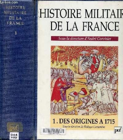 HISTOIRE MILITAIRE DE LA FRANCE - TOME 1 - DES ORIGINES A 1715