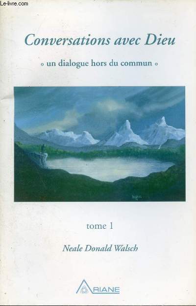 CONVERSATIONS AVEC DIEU * TOME 1 * UN DIALOGUE HORS DU COMMUN