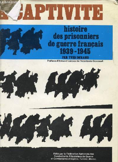 LA CAPTIVITE - HISTOIRE DES PRISONNIERS DE GUERRE FRANCAIS 1939-1945