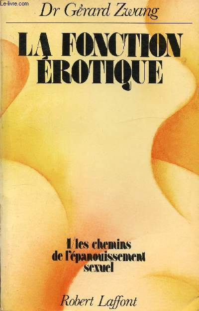 LA FONCTION EROTIQUE - TOME 1 - LES CHEMINS DE L'EPANOUISSEMENT SEXUEL