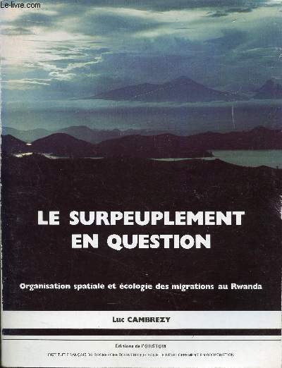 LE SURPEUPLEMENT EN QUESTION - ORGANISATION SPATIALE ET ECOLOGIE DES MIGRATIONS AU RWANDA