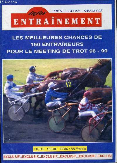 INFOS ENTRAINEMENT : TROT - GALOP - OBSTACLE - LES MEILLEURES CHANCES DE 150 ENTRAINEURS POUR LE MEETING DE TROT 98-99 - HORS SERIE