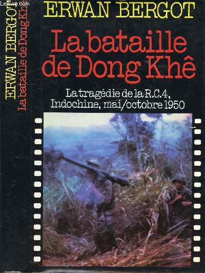 LA BATAILLE DE DONG KHE - LA TRAGEDIE DE LA R.C.4, INDOCHINE, MAI/OCTOBRE 1950