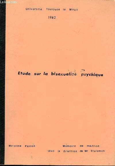 ETUDE SUR LA BISEXUALITE PSYCHIQUE - MEMOIRE DE MAITRISE SOUS LA DIRECTION DE MR STULZMAN - UNIVERSITE TOULOUSE LE MIRAIL