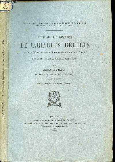 LECONS SUR LES FONCTIONS DE VARIABLES REELLES ET LES DEVELOPPEMENTS EN SERIES DE POLYNOMES, PROFESSEES A L'ECOLE NORMALE SUPERIEURE PAR EMILE BOREL