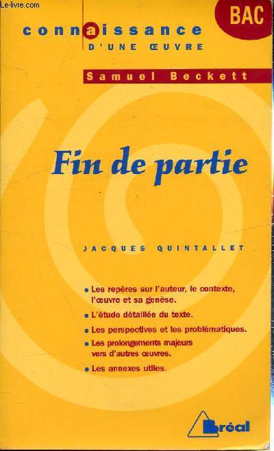 CONNAISSANCE D'UNE OEUVRE - SAMUEL BECKETT : FIN DE PARTIE - BAC / Sommaire : Les repres sur l'auteur, le contexte, l'oeuvre et sa gense ; L'tude dtaille du texte ; Les perspectives et les problmatiques ; etc...