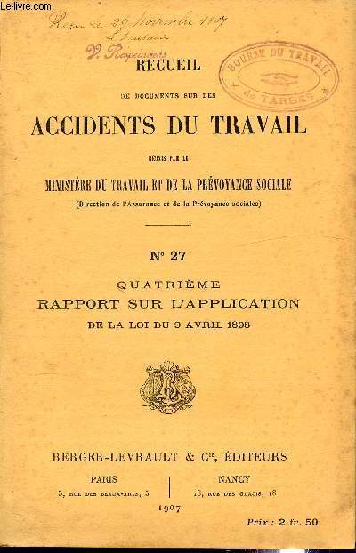 RECUEIL DE DOCUMENTS SUR LES ACCIDENTS DU TRAVAIL - N27 - QUATRIEME RAPPORT SUR L'APPLICATION DE LA LOI DU 9 AVRIL 1898