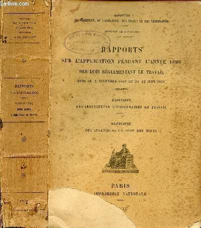 RAPPORTS SUR L'APPLICATION DES LOIS REGLEMENTANT LE TRAVAIL EN 1899 / (Loi du 2 novembre 1892 et du 12 juin 1893) - Rapports des inspecteurs divisionnaires du travail, Rapports des ingnieurs en chef des mines.