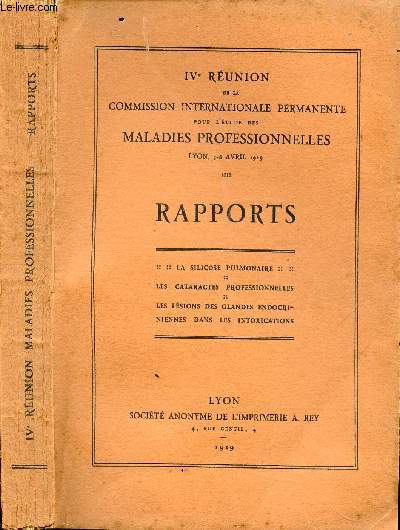 IVe REUNION DE LA COMMISSION INTERNATIONALE PERMANENTE POUR L'ETUDE DES MALADIES PROFESSIONNELLES- LYON 3/6 AVRIL 1929 - RAPPORTS -