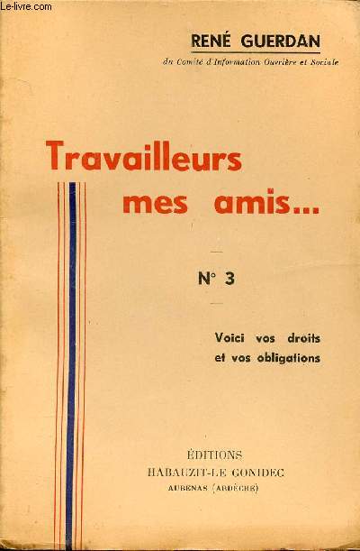 TRAVAILLEURS MES AMIS ... N3 - VOICI VOS DROITS ET VOS OBLIGATIONS