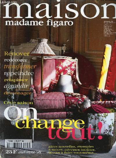 MAISON MADAME FIGARO - ON CHANGE TOUT ! - AUTOMNE 98 / Sommaire : Couverture, Edito, Humeur, Invitation, On en parle, Gens de la dco, Vitrines, Milles feuilles, Temps libre, Ides, Prfrer, Vu ailleurs, Rcup', Semer, Guide, Rouler, Rendez-vous ...