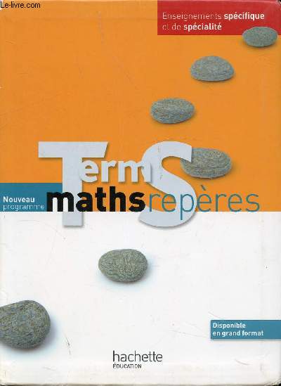 TERM S - MATHS REPERES - NOUVEAU PROGRAMME - ENSEIGNEMENTS SPECIFIQUES ET DE SPECIALITE / Pages TP informatiques, Points histoire des sciences, Fonctions, Gomtrie, Probabilits et statistiques - Enseignement de spcialit ....