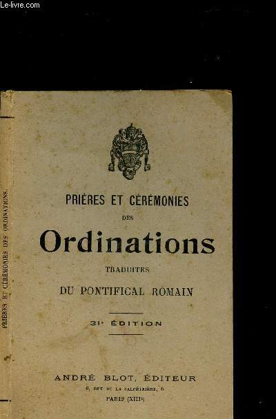 PRIERES ET CEREMONIES DES ORDINATIONS - A L USAGE DES ORDINANDS ET DES FIDELES QUI ASSISTENT AUX ORDINATIONS PAR M. L ABBE D.