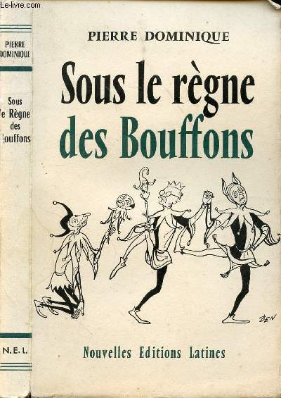 SOUS LE REGNE DES BOUFFONS / I. Commentaires sur un meeting, II. Quand le dormeur s'veillera, III. Un incendiaire crie : Au feu !, IV. Naissance d'un dictateur, V. Si nous parlions de Haute-Trahison !, VI. Une opposition nationale ? ...