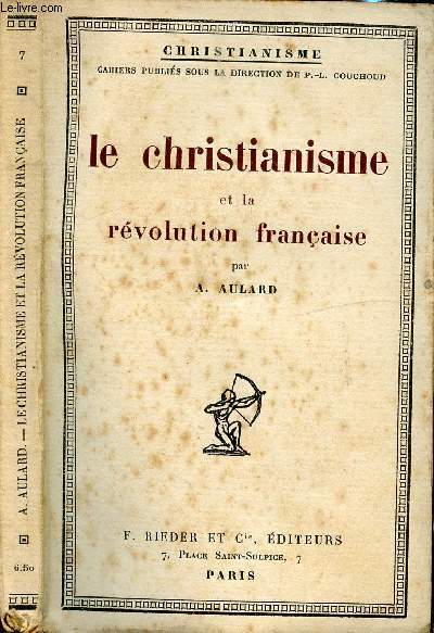 LE CHRISTIANISME ET LA REVOLUTION FRANCAISE / I. Le christianisme  la fin de l'ancien rgime et au dbut de la rvolution, II. La constitution civile du clerg, III. La tentative de dchristianisation ...