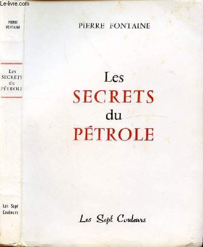 LES SECRETS DU PETROLE / Avant-propos, Naissance et entretien de la dictature ptrolire, A dfaut de gisements de ptrole, Vocations ptrolires franaise refoules, Les ptroliers se dfendent ...