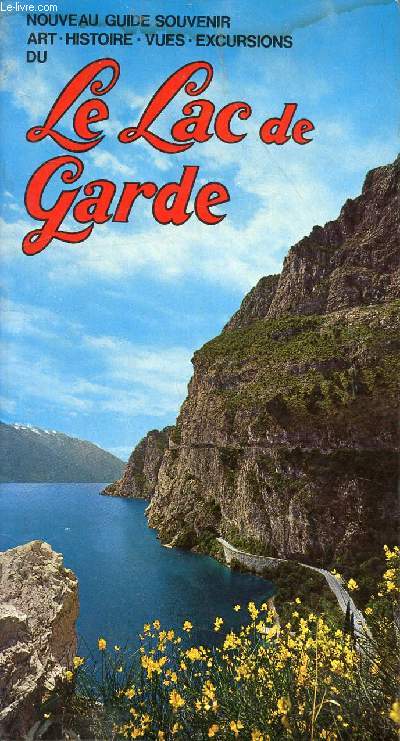 LE LAC DE GARDE - NOUVEAU GUIDE SOUVEIR : ART, HISTOIRE, VUES, EXCURSIONS...