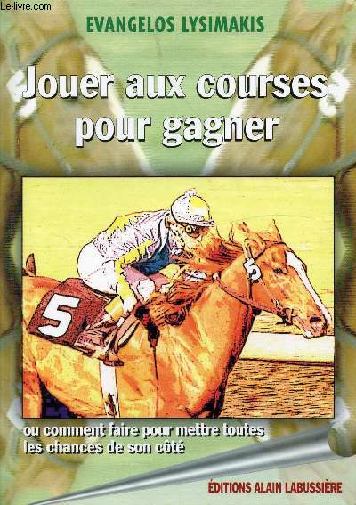 JOUER AUX COURSES POUR GAGNER - OU COMMENT FAIRE POUR METTREE TOUTES LES CHANCES DE SON COTE / 1. Le jeu simple, 2. Le 2 sur 4, 3. Le coupl, 4. Le trio, 5. Le tierc, 6. Le quart+, 7. Le quint+ ...