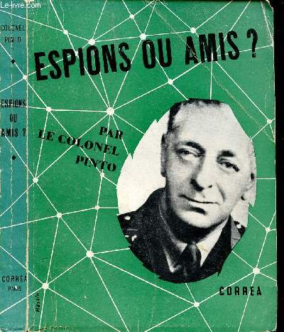 ESPIONS OU AMIS ? / I. Mthodes et itinraires d'vasion, II. Le gentil Gestapiste, III. Mouron Rouge ou Croix gamm, IV. Je connais votre tte, V. Agents doubles ...