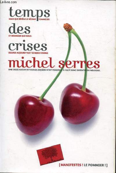 TEMPS DES CRISES - MAIS QUE REVELE LE SEISME FINANCIER ET BOURSIER QUI NOUS SECOUE AUJOURD'HUI ? SI NOUS VIVONS UNE CRISE AUCUN RETOUR EN ARRIERE N'EST POSSIBLE. IL FAUT DONC INVENTER DU NOUVEAU. / Ch1. Six vnement, Ch2. Les choses du monde, etc...