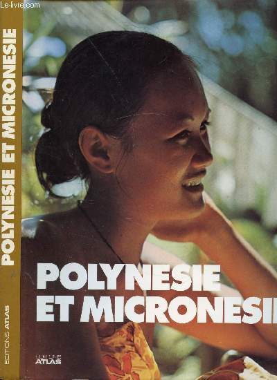 POLYNESIE ET MICRONESIE / L'environnement, Le peuplement des les, Les grandes explorations, Les indignes de Polynsie, Les indignes de Micronsie, L'ocan, un refuge, L'art ...