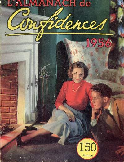 L'ALMANACH DE CONFIDENCES 1956 / Alice au pays de la beaut, A vous de le dire, Baldin, Beaut, Blondie et cie, Bricolages pratiques, Cassez-vous la tte, Solutions ...