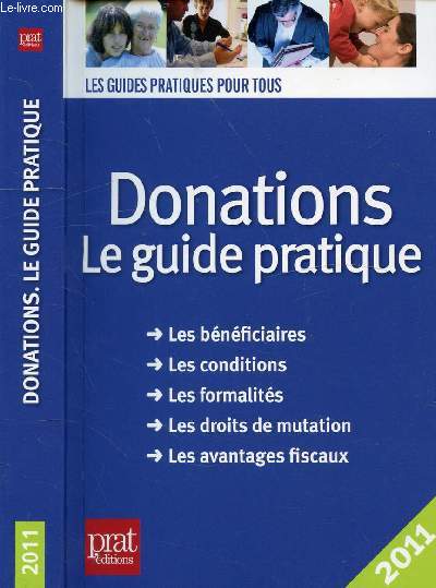 DONATIONS - LE GUIDE PRATIQUE / Les bnficiaires, les conditions, les formalits, les droits de mutation, les avantages fiscaux ...