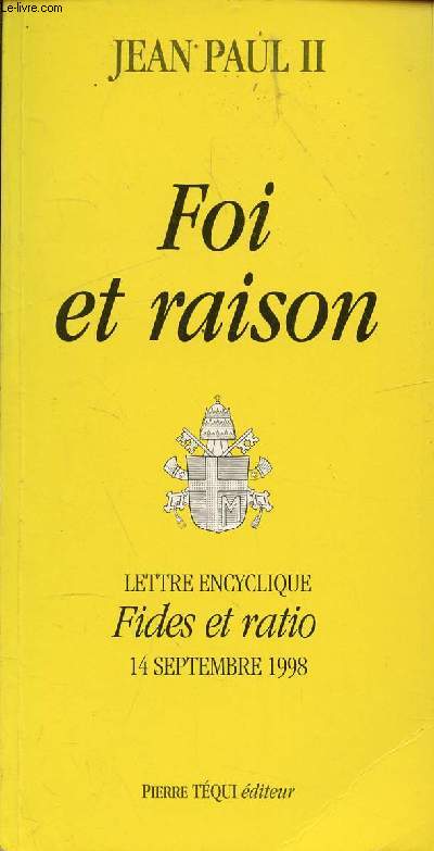 FOI ET RAISON - LETTRE ENCYCLIQUE FIDES ET RATION 14 SEPTEMBRE 1998 / ChI. La rvlation de la sagesse de Dieu, ChII. Credo ut intellegam, ChIII. Intellego ut credam, ChIV. Les rapports entre la foi et la raison, ChV. Les interventions du Magistre ...