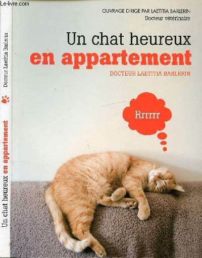 UN CHAT HEUREUX EN APPARTEMENT / Un chat peut-il vivre en appartement ?, La sant du chat d'appartement, L'amnagement de son espace intrieur, Ses occupations quotidiennes, L'arrive d'un colocataire ...