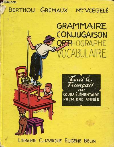 GRAMMAIRE, CONJUGAISON, ORTHOGRAPHE, VOCABULAIRE - TOUT LE FRANCAIS AU COURS ELEMENTAIRE - 1re ANNEE