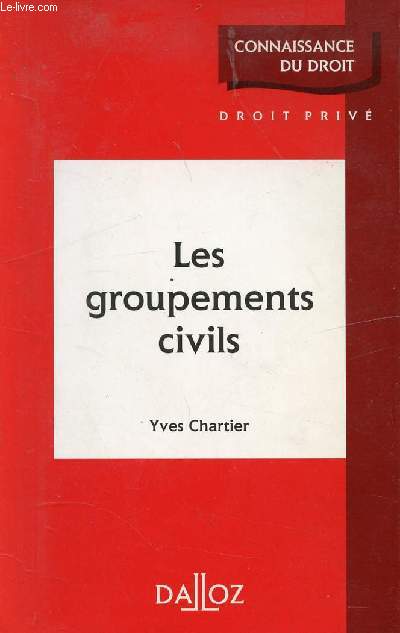 LES GROUPEMENTS CIVILS / Les associations, Les socits civiles - ChI. Le droit commun des socits civiles, ChII. Les socits civiles  statut lgal particulier, ChIIII. Les socits en participation et les socits cres de fait  caractre civil ...