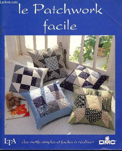LE PATCHWORK FACILE - DES MOTIFS SIMPLES ET FACILES A REALISER / Pour la cuisine, Pour la maison, Les sacs ...