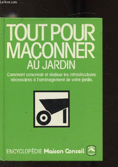 TOUT SUR LE JARDIN - COMMENT CONCEVOIR ET REALISER LES INFRASTRUCTURES NECESSAIRES A L'AMENAGEMENT DE VOTRE JARDIN