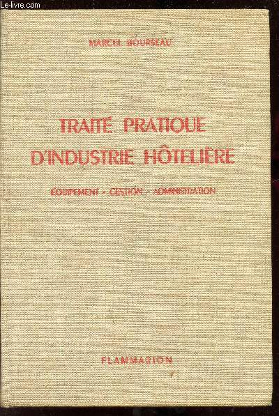 TRAITE PRATIQUE D'INDUSTRIE HOTELIERE - EQUIPEMENT - GESTION - ADMINISTRATION